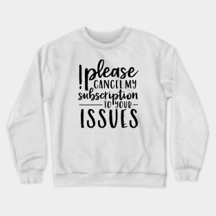 Please Cancel My Subscription Crewneck Sweatshirt